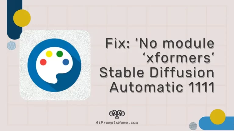 Fix ‘No module ‘xformers’ Stable Diffusion Automatic 1111